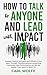 How to Talk to Anyone and Lead with Impact by Carl Wolfe