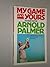 My Game and Yours by Arnold Palmer (1983-12-05)