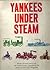 Yankees Under Steam AN Anthology of the best stories on the w... by Lynwood Bryant