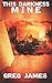 This Darkness Mine by Greg James (2016-02-16)