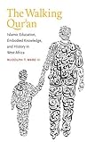 By Rudolph T. Ware The Walking Qur'an: Islamic Education, Embodied Knowledge, and History in West Africa (Islamic Civil (1st First Edition) [Paperback]