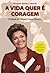 A Vida quer é Coragem (Portuguese Edition)