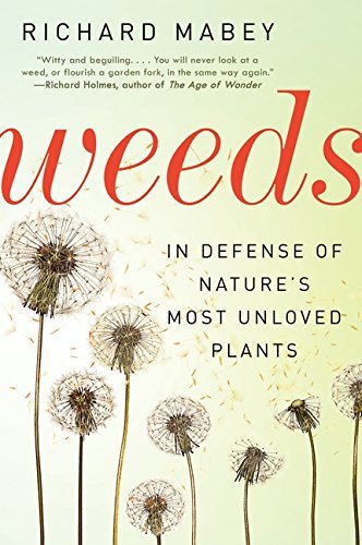 Weeds: In Defense of Nature's Most Unloved Plants (Paperback)