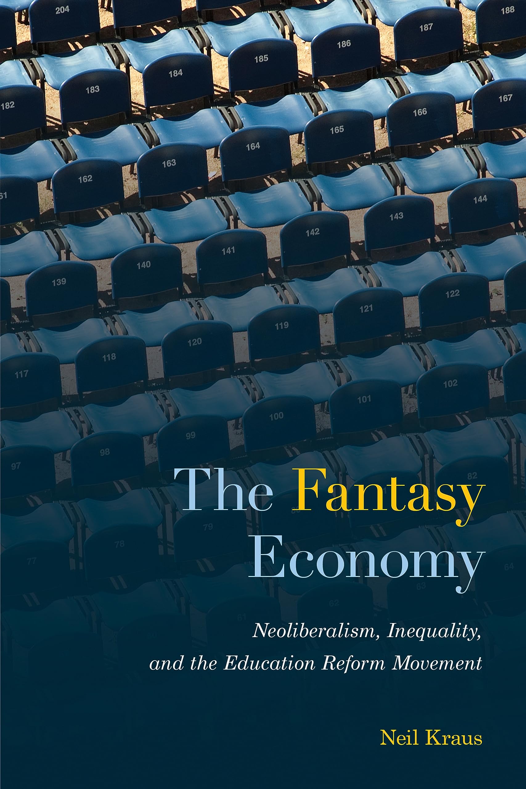 The Fantasy Economy: Neoliberalism, Inequality, and the Education Reform Movement (Kindle Edition)