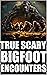 True Scary Bigfoot Encounter Horror Stories by Raven Holloway