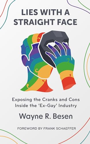 Lies with a Straight Face: Exposing the Cranks and Cons Inside the 'Ex-Gay' Industry (Kindle Edition)