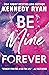Be Mine Forever by Kennedy Ryan