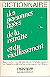 Dictionnaire des personnes âgées, de la retraite et du vieillissement (Collection Dictionnaires et lexiques) (French Edition) Dictionnaire des personnes âgées, de la retraite et du vieillissement (Collection Dictionnaires et lexiques) (French Edition)