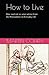 How to Live: Wise (and not so wise) Advice from the Philosophers on Everyday Life by Martin Cohen (2013-11-19)