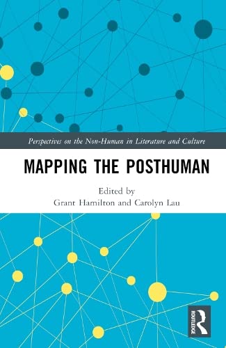 Mapping the Posthuman (Perspectives on the Non-Human in Literature and Culture)
