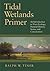 Tidal Wetlands Primer: An Introduction to Their Ecology, Natural History, Status, and Conservation by Ralph W. Tiner (2013-11-30)