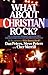 What About Christian Rock? Facts, Opinions, Insights and Guid... by Dan Peters