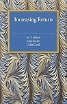 Increasing Return: A Study of the Relation between the Size and Efficiency of Industries with Special Reference to the History of Selected British and American Industries 1850-1910 by G. T. Jones (2016-02-11)