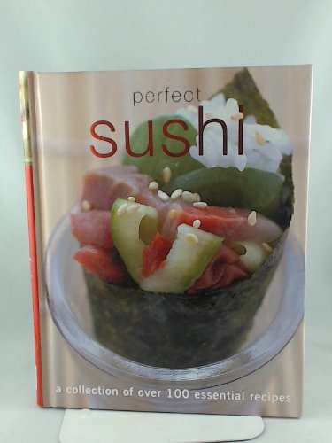 Perfect Sushi: A Collection of Over 100 Essential Recipes (Hardcover)