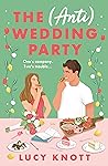 The (Anti) Wedding Party by Lucy Knott