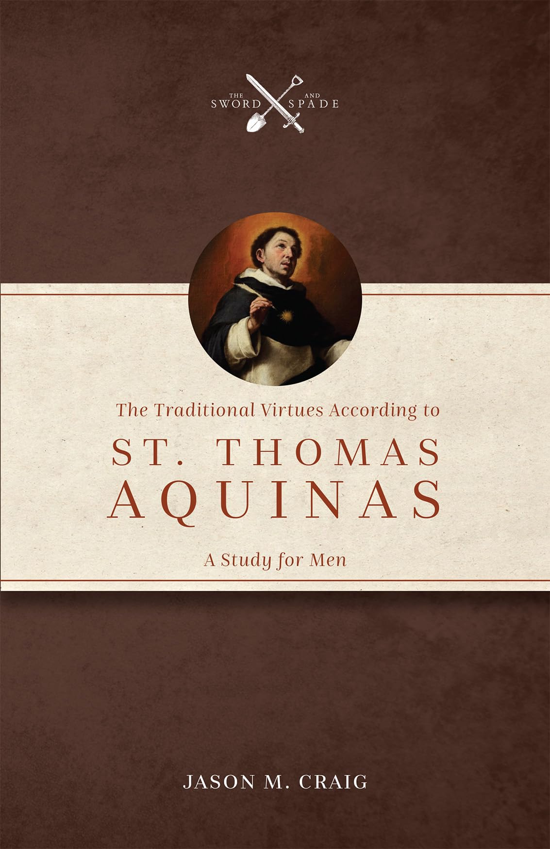 The Traditional Virtues According to St. Thomas Aquinas: A Study for Men (Kindle Edition)