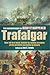 The Mammoth Book of How it Happened - Trafalgar: Over 50 First-hand Accounts of the Greatest Sea Battle in History (Mammoth Books) by Jon E. Lewis (2005-05-04)