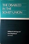 The Disabled in the Soviet Union: Past and Present, Theory and Practice (Russian and East European Studies, 233)