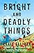 Bright and Deadly Things