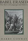 Babel Erased: The Story of Language and History Babel Erased: The Story of Language and History