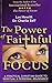The Power of Faithful Focus