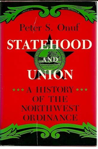 Statehood and union: A history of the Northwest Ordinance (Midwestern history and culture)