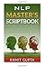 NLP Master's Scriptbook: The 24 Neuro Linguistic Programming & Mind Control Scripts That Will Maximize Your Potential and Help You Succeed in Anything ... Confidence, Leadership Book Series) by Ramit Gupta (2015-08-16)