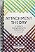 Attachment Theory: A Guide to Strengthening the Relationships in Your Life