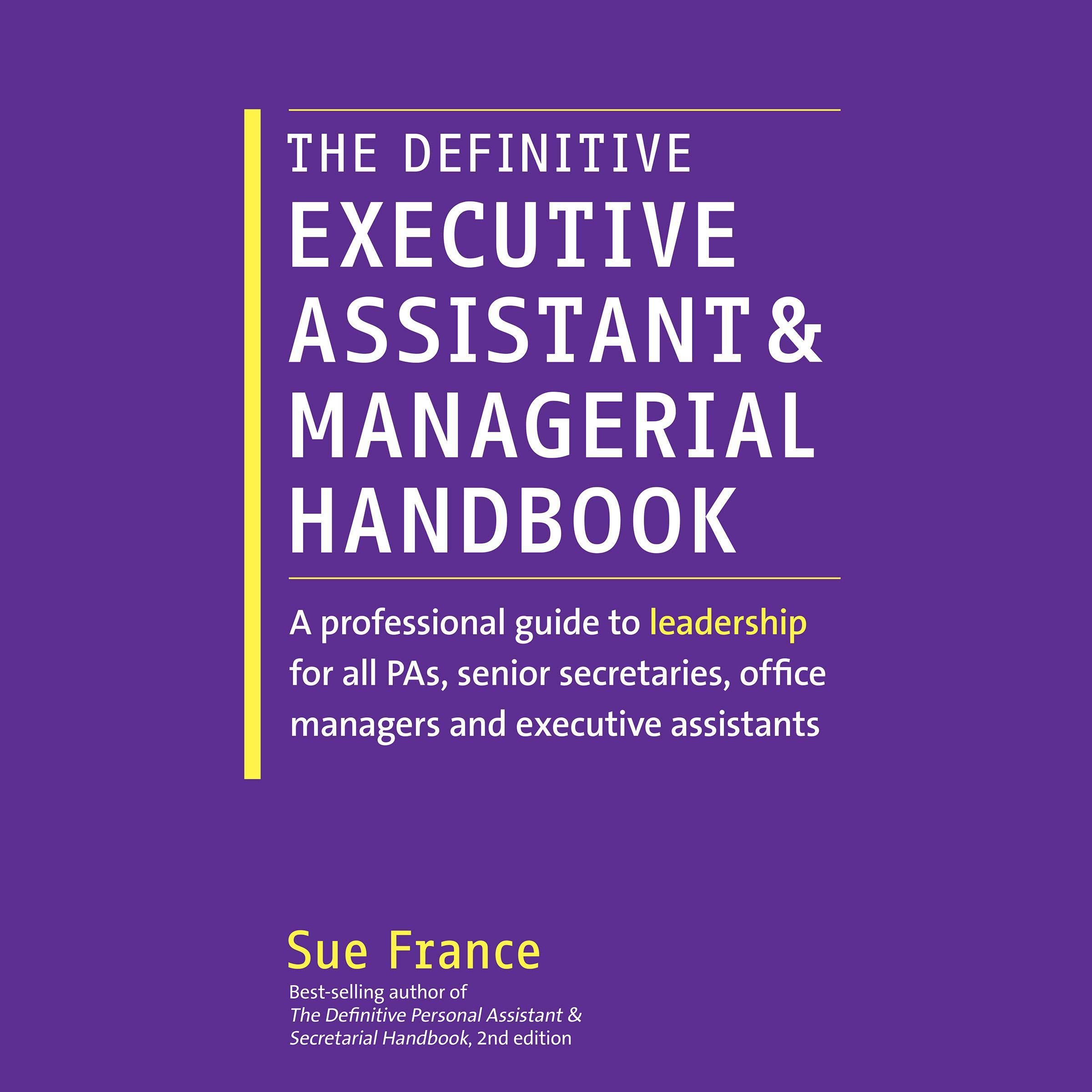 The Definitive Executive Assistant and Managerial Handbook: A Professional Guide to Leadership for all PAs, Senior Secretaries, Office Managers and Executive Assistants (ebook)