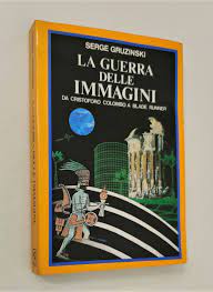 La guerra delle immagini. Da Cristoforo Colombo a Blade Runner