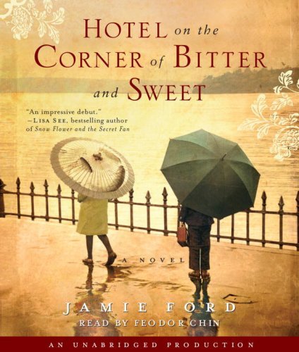 Hotel on the Corner of Bitter and Sweet: A Novel by Jamie Ford