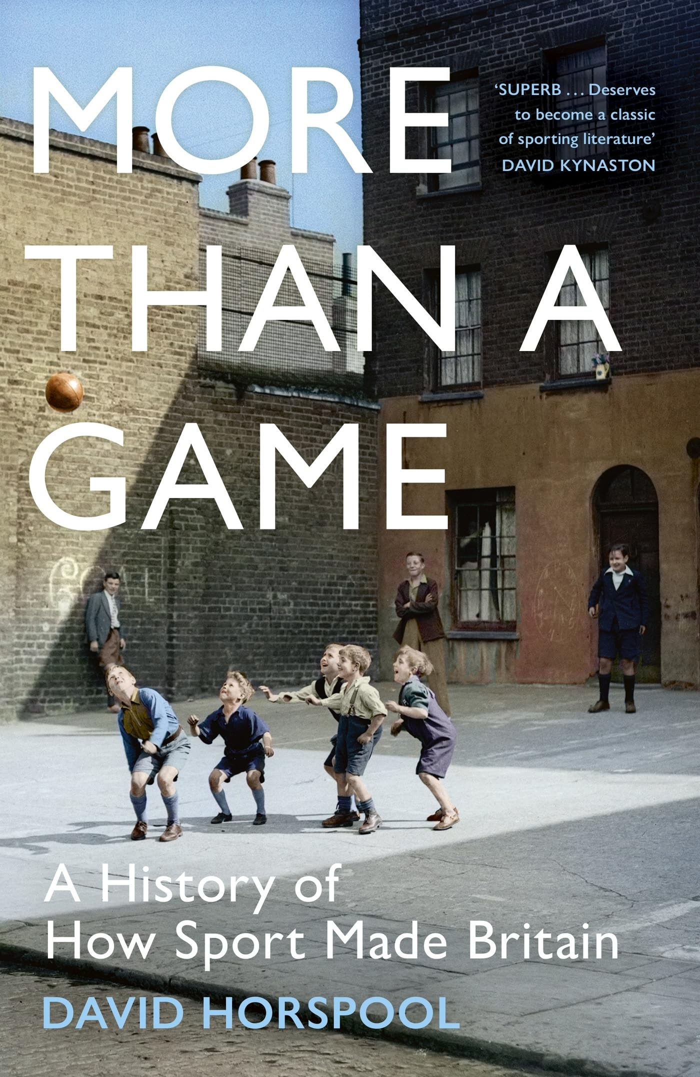 More Than a Game: A History of How Sport Made Britain (Kindle Edition)