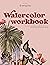 Watercolor Workbook: 30-Min...