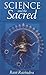 Science and the Sacred: Eternal Wisdom in a Changing World by Ravindra, Ravi (2002) Paperback