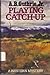 Playing Catch-Up by Jr. A. B. Guthrie (1985-08-01)