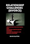 Relationship Challenges (Divorce): Navigating the Emotional and Practical Obstacles of Divorce: A Guide to Healing and Moving Forward