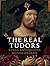 The real Tudors : kings and...