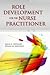 ROLE DEVELOPMENT FOR THE NURSE PRACTITIONER by Julie Stewart