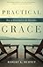 Practical Grace: How to Find God in the Everyday by Robert K. Hudnut (2013-06-04)