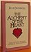 The Alchemy of the Heart: Life's Refining Process to Free Us from Ourselves Hardcover – July, 1984