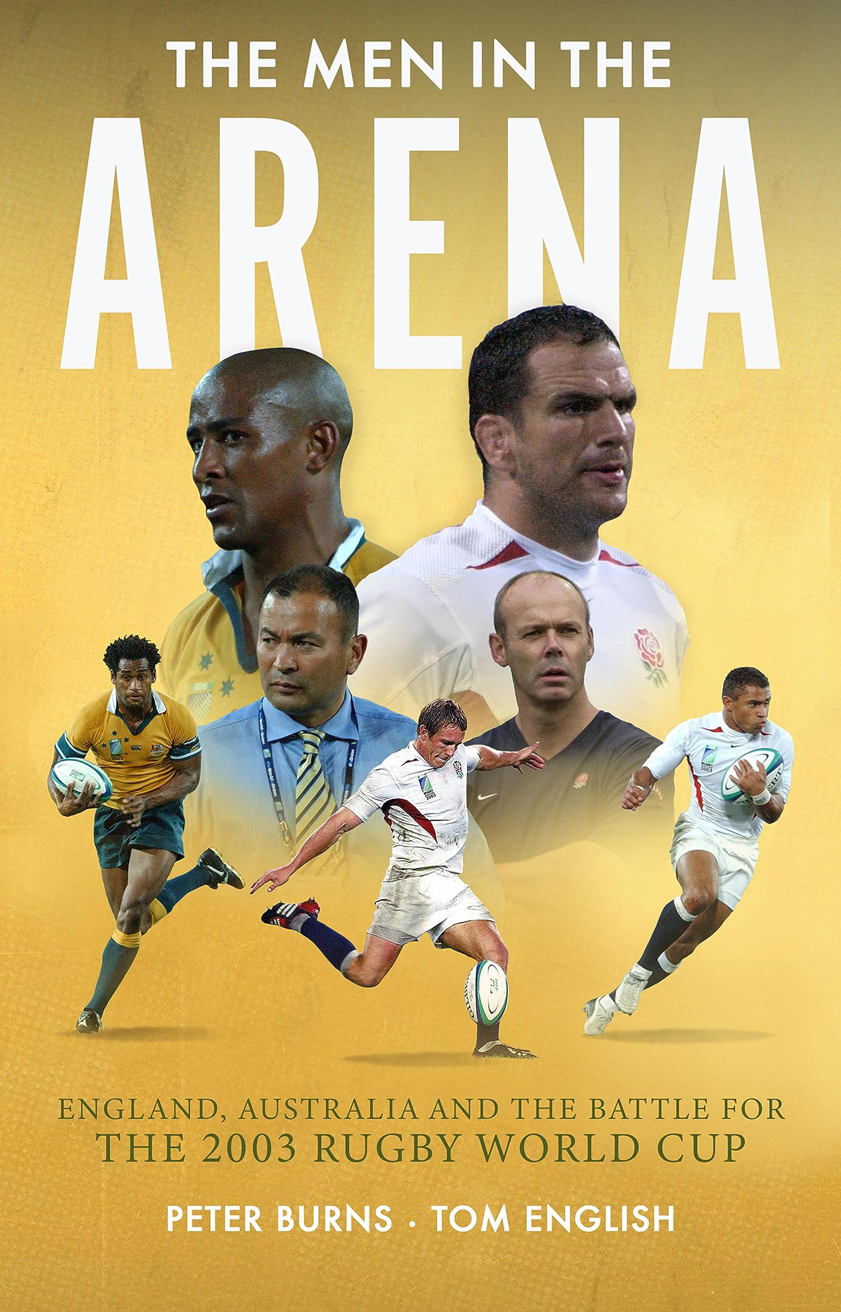 The Men in the Arena: England, Australia and the Battle for the 2003 Rugby World Cup (Kindle Edition)