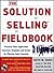 By Keith M. Eades The Solution Selling Fieldbook: Practical Tools, Application Exercises, Templates and Scripts for Ef (1st Edition)