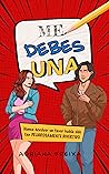 ME DEBES UNA: Nunca devolver un favor había sido tan peligrosamente divertido (Spanish Edition) Book cover for ME DEBES UNA: Nunca devolver un favor había sido tan peligrosamente divertido (Spanish Edition)