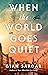 When the World Goes Quiet: A Novel
