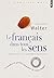 Le fran???ais dans tous les sens : Grandes et petites histoires de notre langue by Walter, Henriette (2008) Mass Market Paperback