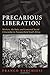 Precarious Liberation: Workers, the State, and Contested Social Citizenship in Postapartheid South Africa (SUNY series in Global Modernity) by Barchiesi, Franco (2011) Paperback