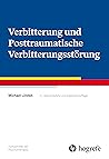 Verbitterung und Posttraumatische Verbitterungsstörung (Fortschritte der Psychotherapie 65) (German Edition) Verbitterung und Posttraumatische Verbitterungsstörung (Fortschritte der Psychotherapie 65) (German Edition)