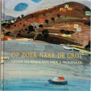 Op zoek naar de grot : leven en werk van Niek J. Molenaar (Nobelreeks #2)