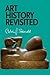 Art History Revisited: Sundry Writings and Occasional Lectures by Seerveld, Calvin G. (2014) Paperback