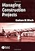 Managing Construction Projects: An Information Processing Approach by Graham M. Winch (15-Aug-2002) Paperback